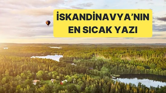 Norveç, Finlandiya ve İsveç Sıcak Havalarla Mücadele Ediyor