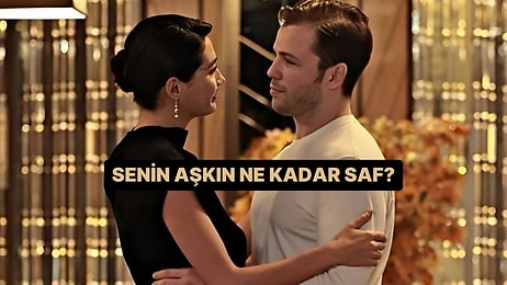 Senin Aşkın Ne Kadar Saf?