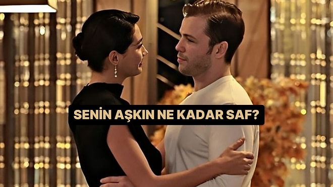 Senin Aşkın Ne Kadar Saf?