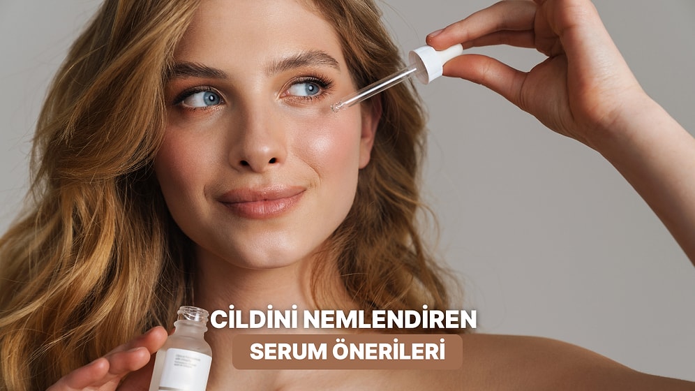 Cildini Nemsiz Bırakma: Cilt Bakımında En Etkili Nemlendirici Serumlar
