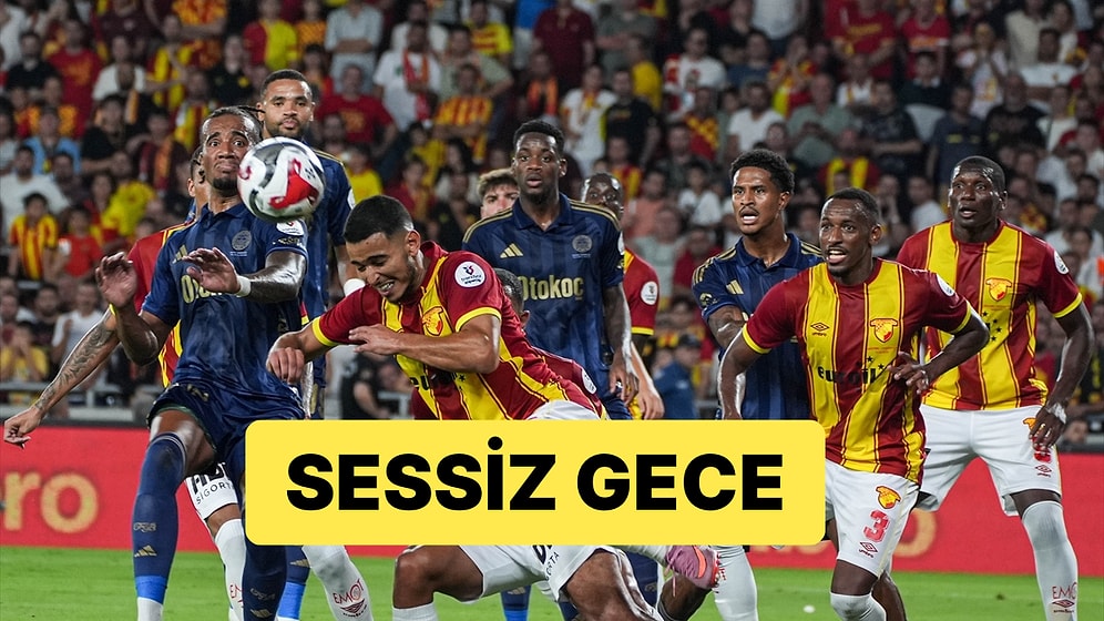 Sezonun İlk Maçına Çıkan Fenerbahçe, Göztepe'yle Deplasmanda 0-0 Berabere Kaldı