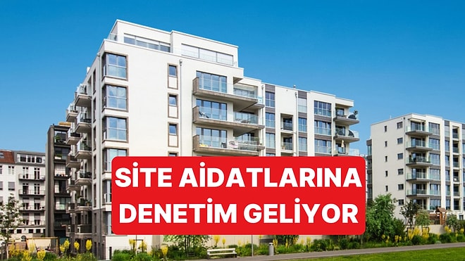 Fahiş Site Aidatları İçin Bakanlık Tarafından Sıkı Denetim Geliyor