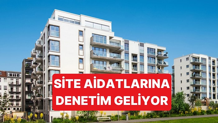 Fahiş Site Aidatları İçin Bakanlık Tarafından Sıkı Denetim Geliyor