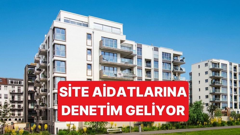Fahiş Site Aidatları İçin Bakanlık Tarafından Sıkı Denetim Geliyor