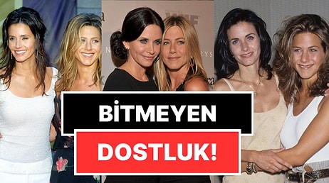 Friends'le Kurulan Bağ Hiç Kopmadı: Jennifer Aniston ve Courteney Cox Dostluğu