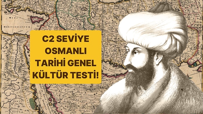 C2 Seviye Osmanlı Tarihi Genel Kültür Testinde Full Çekmek Çok Zor!