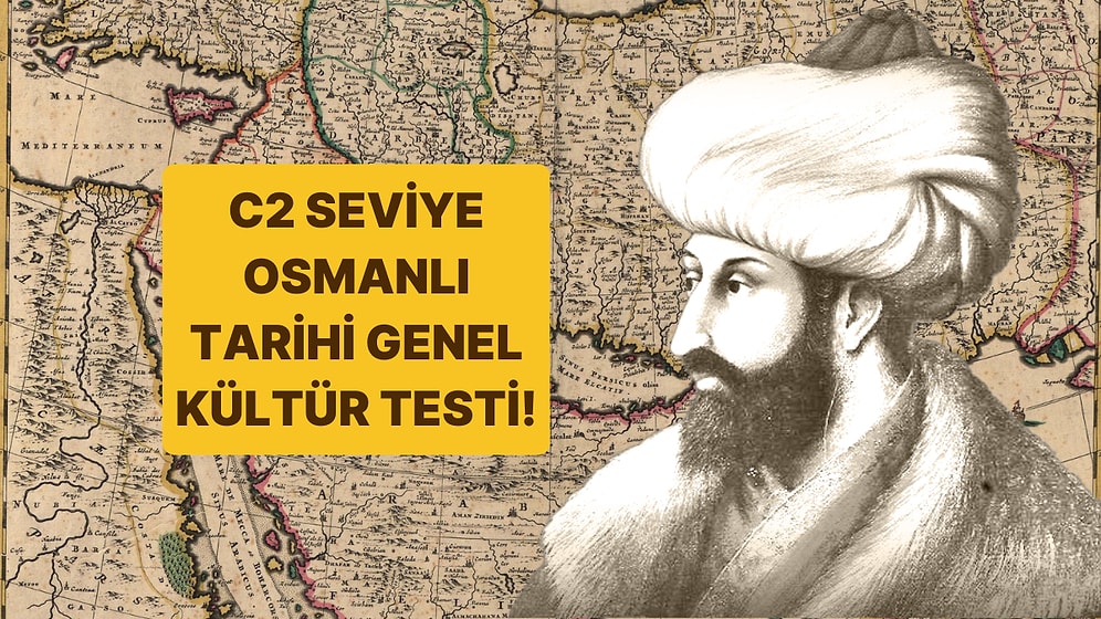 C2 Seviye Osmanlı Tarihi Genel Kültür Testinde Full Çekmek Çok Zor!
