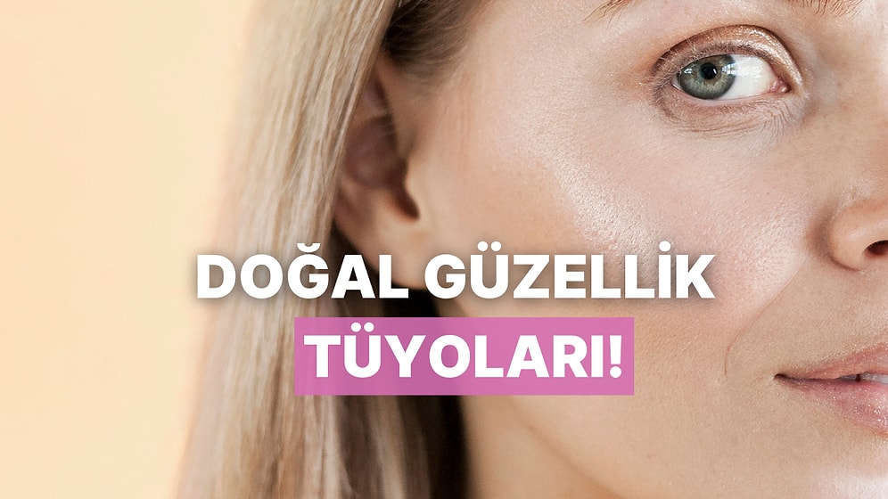 Makyajsızken Bile Kusursuz Görün: Bu İçerikte Tüyoları Anlatıyoruz!