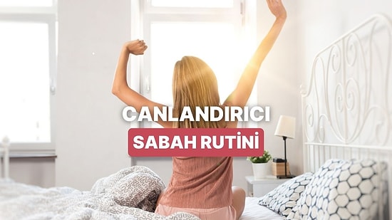 Canlandırıcı Bir Sabah Rutini İçin Yapman Gerekenleri Anlatıyoruz!