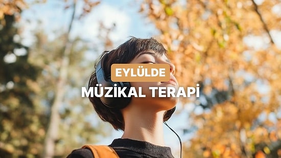 Adını Koyamadığın Eylül Hüznüne Müzikal Terapi