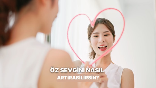 Öz Sevgini Artırmanın Yolu Bu Testten Geçiyor!