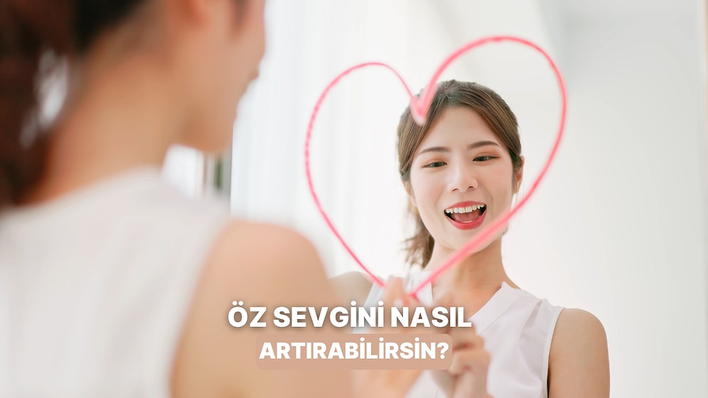 Öz Sevgini Artırmanın Yolu Bu Testten Geçiyor!