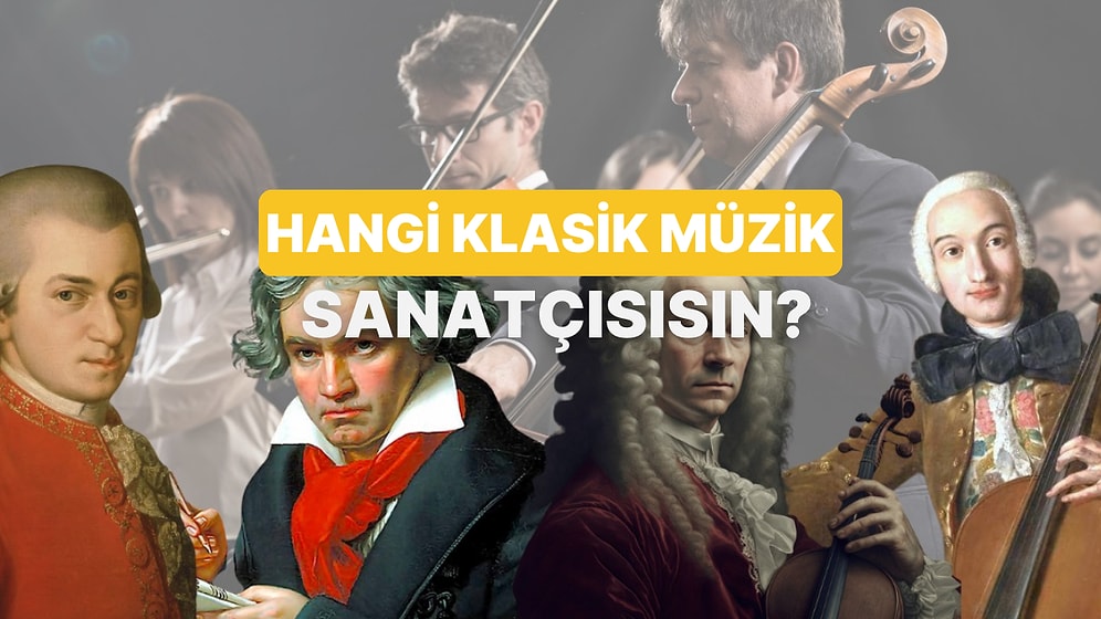 Karakterine Göre Hangi Klasik Müzik Sanatçısısın?