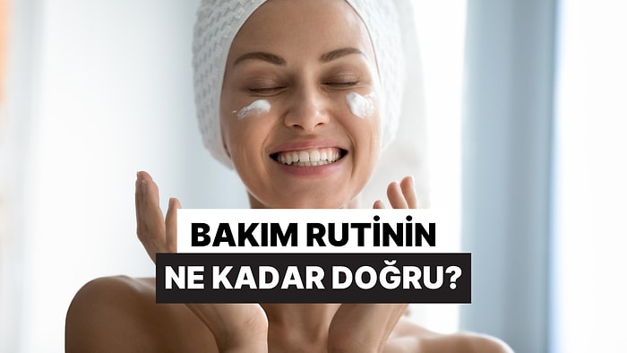 Kişisel Bakım Rutinin Ne Kadar Doğru?