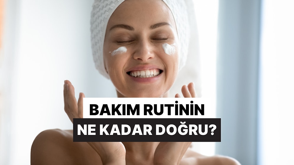 Kişisel Bakım Rutinin Ne Kadar Doğru?