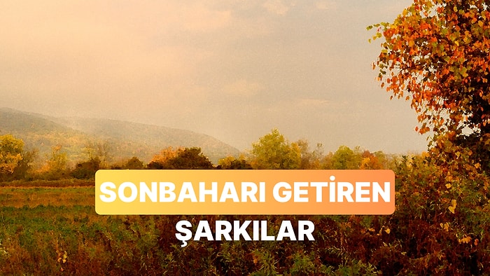 Sonbaharın Gelişini Haber Veren 13 Şarkı