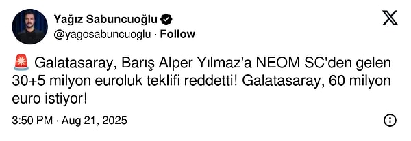 Gazeteci Yağız Sabuncuoğlu ise NEOM’un Barış Alper Yılmaz için Galatasaray’a 30+5 milyon euro teklif ettiğini ama Galatasaray’ın 60 milyon euro istediğini iddia etti.