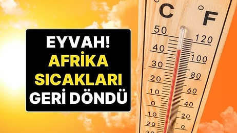 Afrika Sıcakları Geri Döndü: 22 Ağustos Cuma Hava Durumu Bilgileri ‘Biraz’ Terletecek!