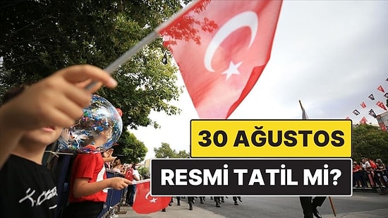 30 Ağustos Resmi Tatil mi, Hangi Güne Denk Geliyor? 29 Ağustos Yarım Gün mü?