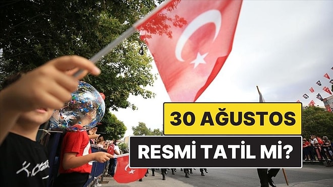 30 Ağustos Resmi Tatil mi, Hangi Güne Denk Geliyor? 29 Ağustos Yarım Gün mü?