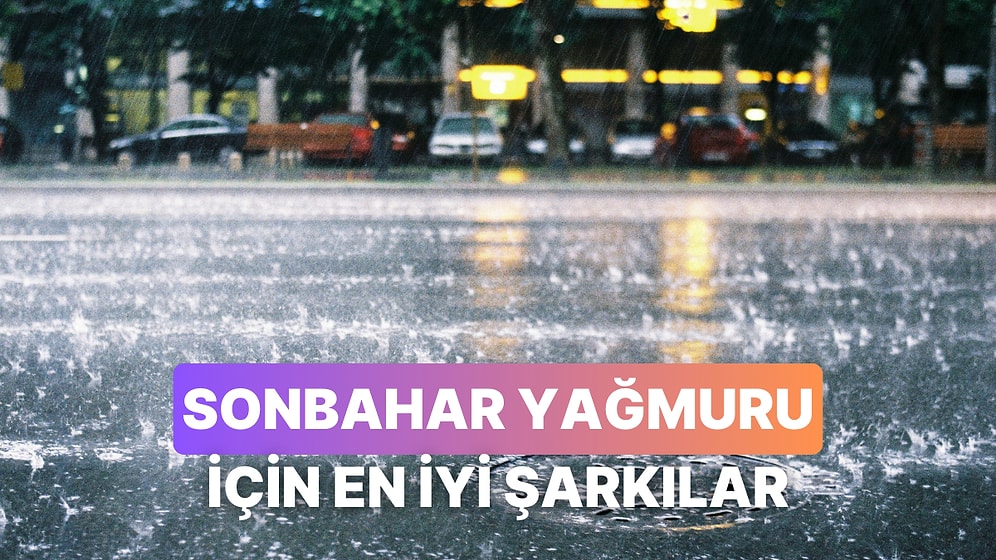 Sonbahar Yağmurlarını İzlerken Arkada Çalacak Şarkılar