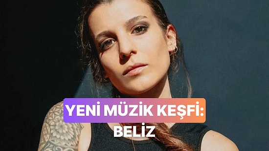 Yeni Müzik Keşfi: Dinlemeniz Gereken 12 Beliz Parçası