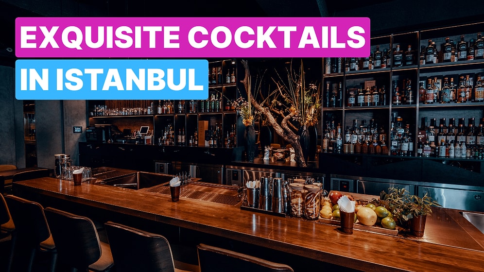 Best Cocktail Bars in Istanbul: Where to Drink in Style