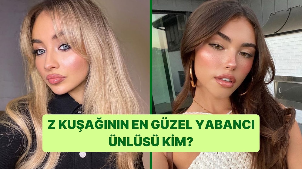 Z Kuşağının En Güzel Yabancı Ünlüsü Kim?