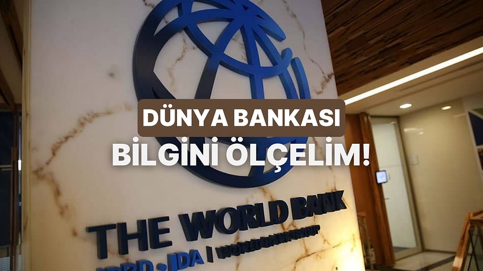 Dünya Bankası Hakkında Ne Kadar Bilgilisin?