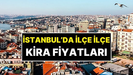 İstanbul'da Daire Fiyatları Belli Oldu: En Ucuzu 3 Bin 500 TL! Hangi İlçede Kira Ne Kadar?