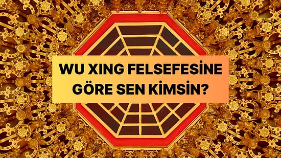 Antik Çin Felsefesine Göre Sen Hangi Elementsin?