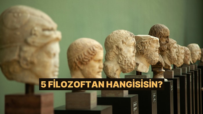 Senin Hayat Görüşün 5 Filozoftan Hangisine Benziyor?