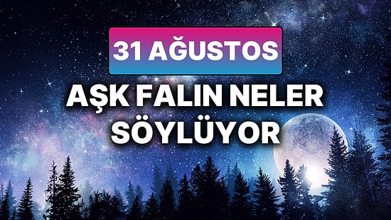 Günlük Aşk Burç Yorumuna Göre 31 Ağustos Pazar Günün Nasıl Geçecek?
