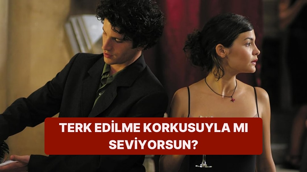 Terk Edilme Korkusuyla mı Seviyorsun?