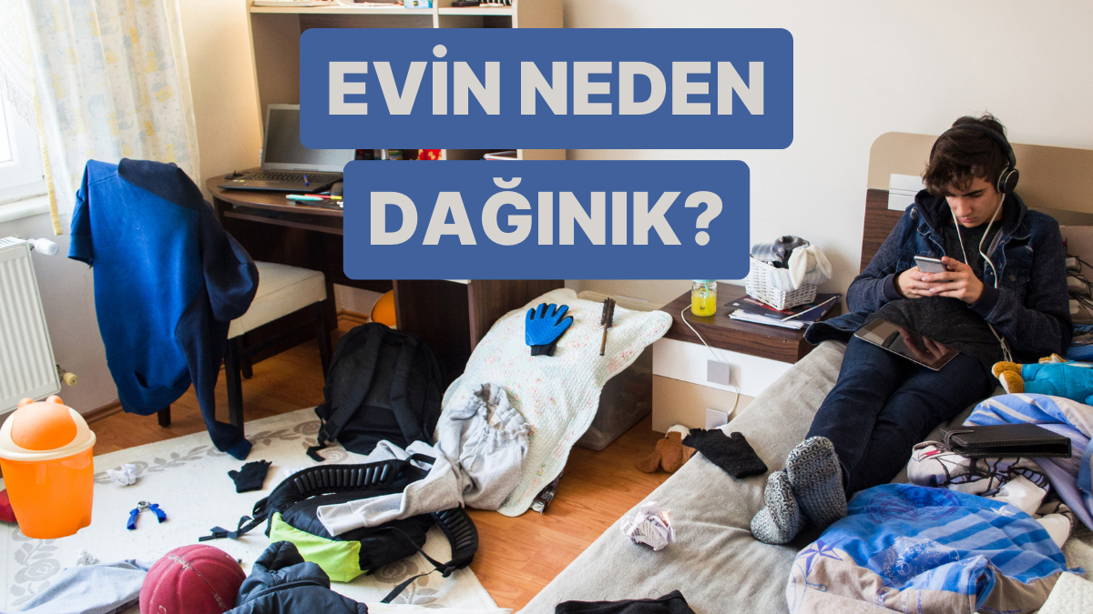 Senin Evin Neden Dağınık?
