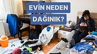 Senin Evin Neden Dağınık?