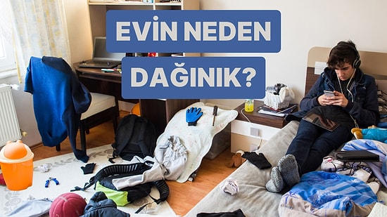 Senin Evin Neden Dağınık?