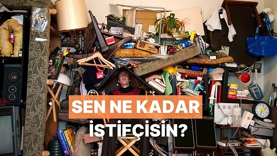 Ferahlatacak Test! Sen Ne Kadar İstifçisin?