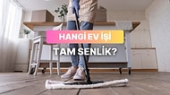 Hangi Ev İşi Tam Senlik?