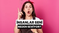 Seni İnsanlar Neden Çok Seviyor?