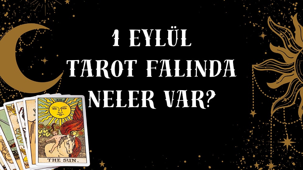 Tarot Falına Göre 1 Eylül Pazartesi Günü Senin İçin Nasıl Geçecek?
