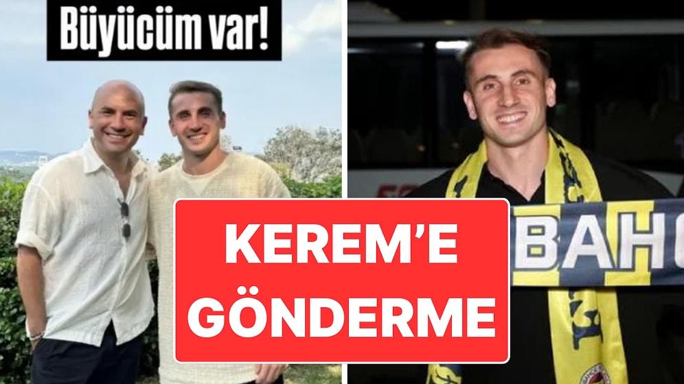 Kerem'in Fenerbahçe’ye Transferi: Giray Altınok’tan "Yerde Bulacağım Büyücü de Bu Kadar Olur İşte" Paylaşımı