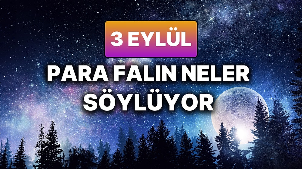 Günlük Para Burç Yorumuna Göre 3 Eylül Çarşamba Günün Nasıl Geçecek?