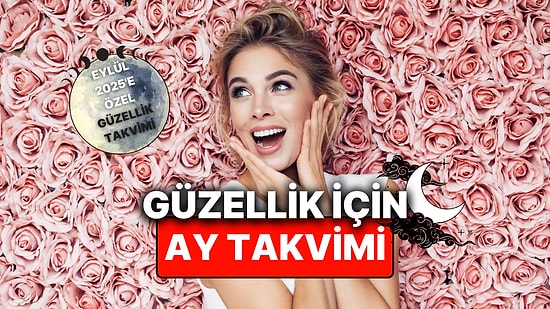 Eylül 2025: Ay Takvimine Göre  Estetik ve Bakım İçin En Uygun Günler