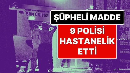 9 Polis Ölümden Döndü: Durdurulan Arabadaki Maddeden Çıkan Koku Polisleri Hastanelik Etti