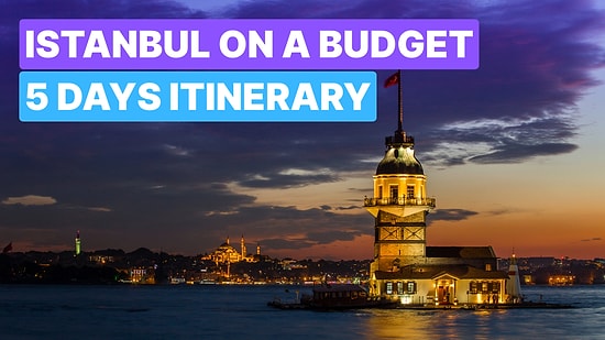 Budget-Friendly 5 Days in Istanbul: Full Itinerary