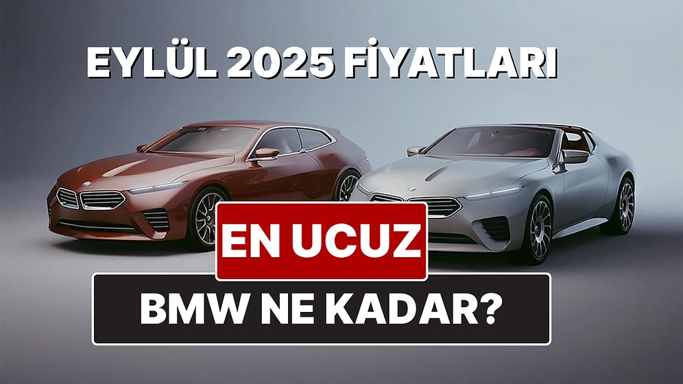 BMW Fiyat Listesi Eylül 2025! İşte BMW 1, 2, 3, 4, 5, M, X ve i Serisi Güncel Fiyatları