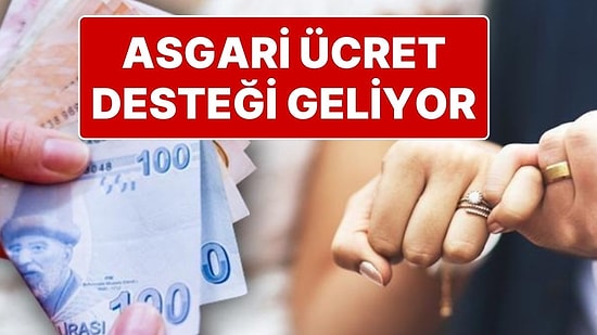 Çalışanlara Asgari Ücret Desteği Geliyor: Evlenene 3, Çocuğu Olana 2 Asgari Ücret Ödeme Yapılacak