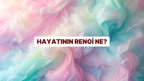Hayatını Bir Renk Anlatsa Hangisi Olurdu?