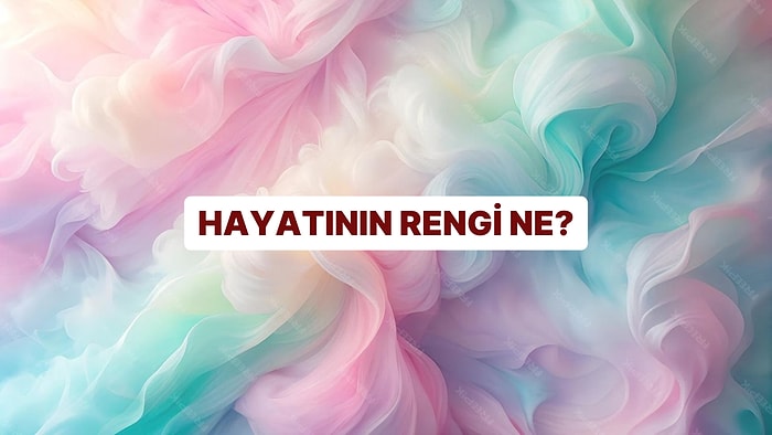 Hayatını Bir Renk Anlatsa Hangisi Olurdu?